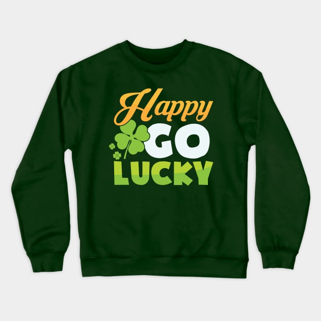 Happy Go Lucky St. Patrick's Day Quote Crewneck Sweatshirt by SiGo